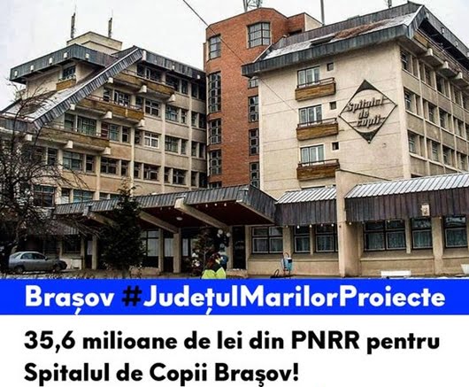 VESTEA (nu in zadar are nume predestinat Presedintele CJ Brasov) e mare: 35,6 milioane de lei din PNRR pentru Spitalul de Copii